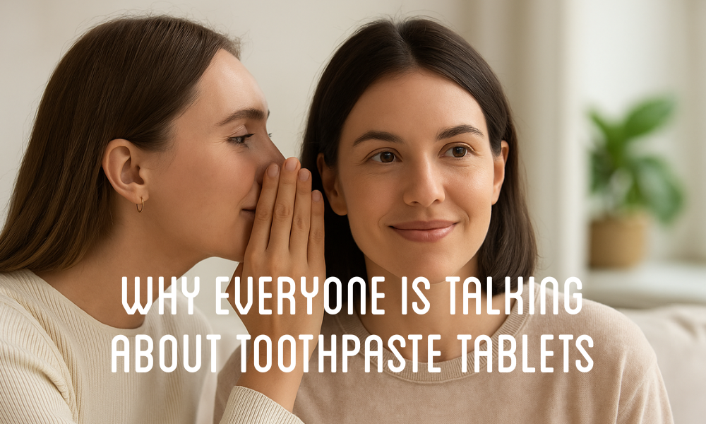 Toothpaste Tabs: What Are They & Why Everyone’s Talking About Them